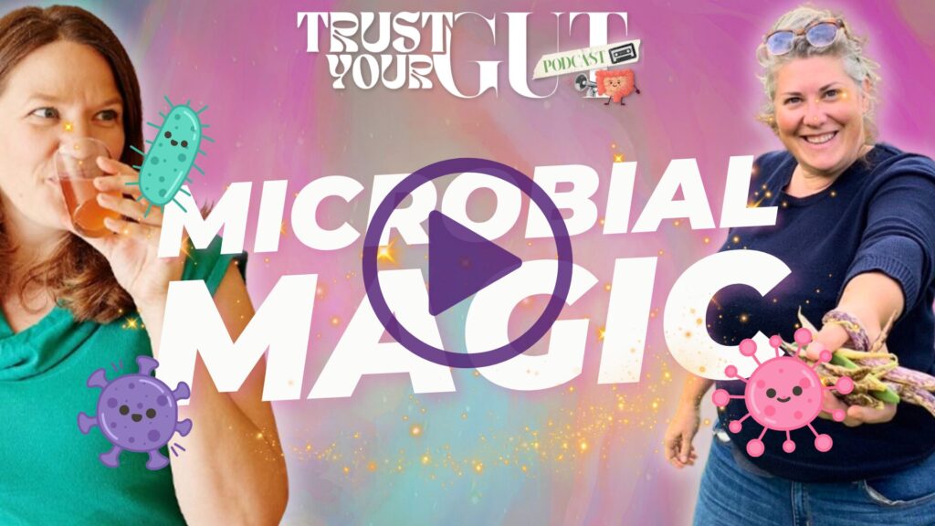 Trust Your Gut Podcast thumbnail titled "Microbial Magic"